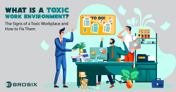 What Is a Toxic Work Environment? The Signs of a Toxic Workplace and How to Fix Them