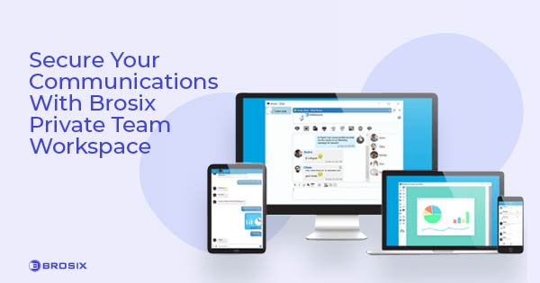 Secure Your Communications With a Brosix Private Team Workspace