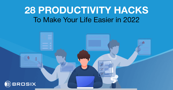 28 Productivity Hacks to Make Your Life Easier in 2022