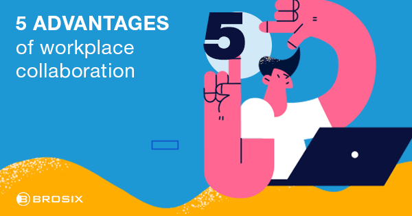 5 Advantages of workplace collaboration