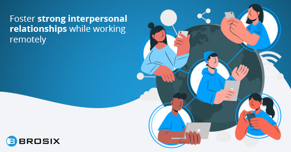how to foster strong interpersonal relationship while working remotely