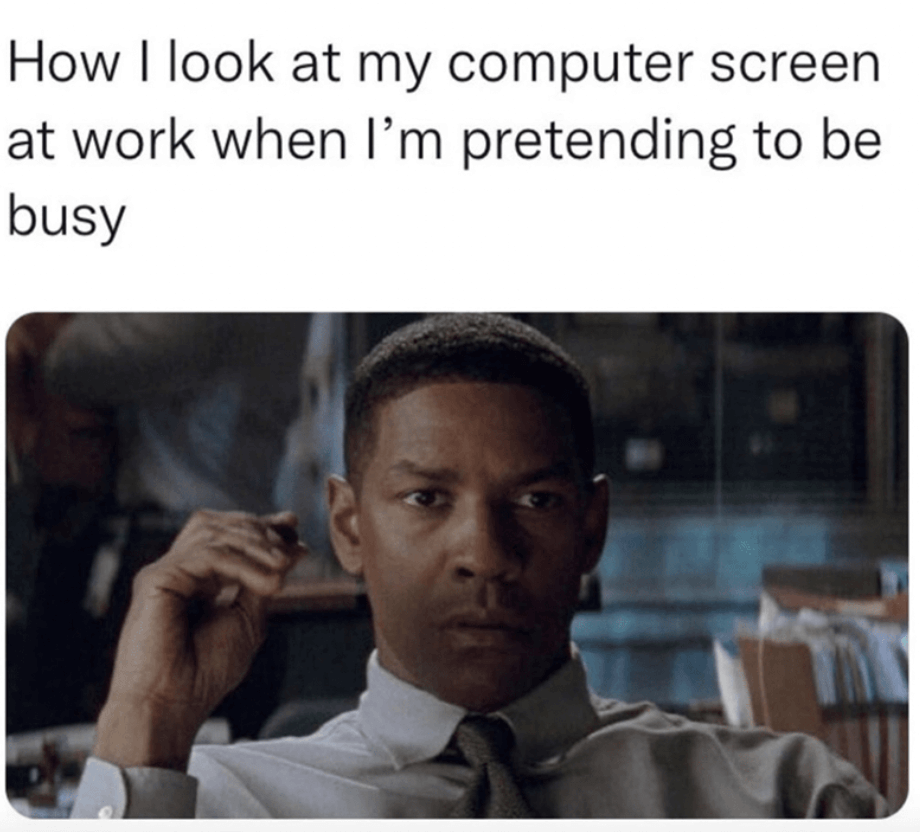 how I look at my computer screen at work when I'm pretending to be busy