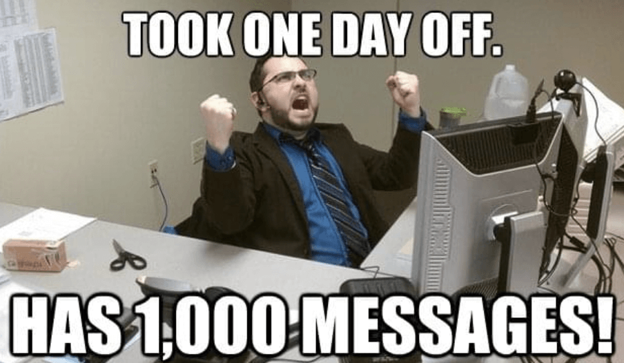 took one day off. has 1,000 messages