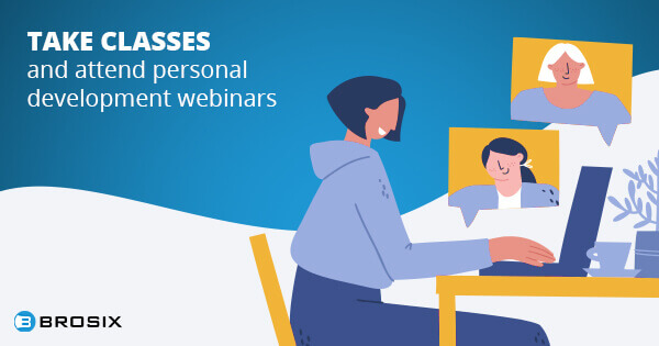 take classes and attend personal devepment webinars