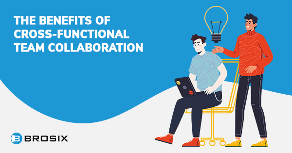 The benefits of cross-functional team collaboration