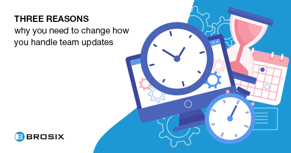 Three reasons why you need to change how you handle team updates