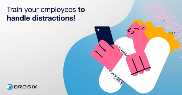 Train your employees to handle distractions