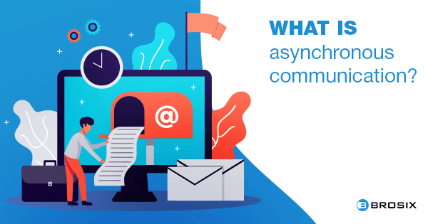 What is asynchronous communication