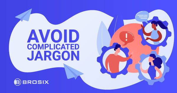 Avoid complicated jargon
