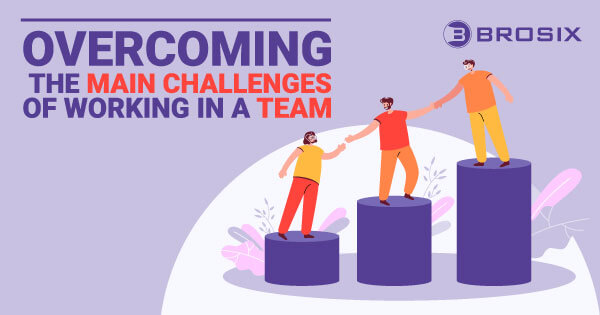 Overcoming the Main Challenges of Working in a Team