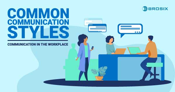 Common communication styles: Communication in the Workplace