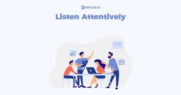 Listen Attentively