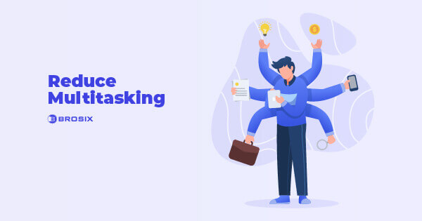 Reduce Multitasking