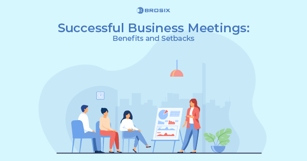 Successful Business Meetings: Benefits and Setbacks