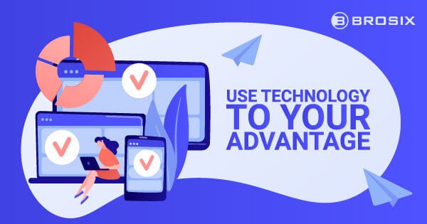 Use technology to your advantage